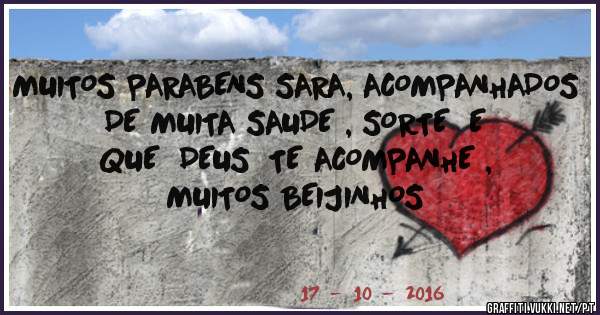 MUITOS PARABENS SARA, ACOMPANHADOS DE MUITA SAUDE , SORTE  E QUE  DEUS  TE ACOMPANHE , MUITOS BEIJINHOS