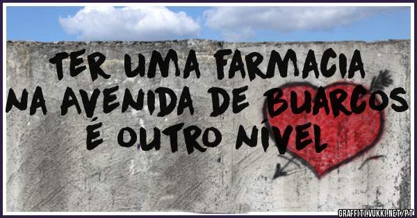 Ter uma farmacia na Avenida de Buarcos é outro nível