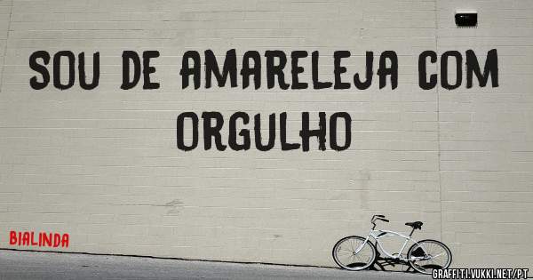 Sou de amareleja com orgulho