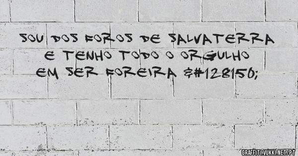 Sou dos Foros de Salvaterra e tenho todo o orgulho em ser Foreira 💖