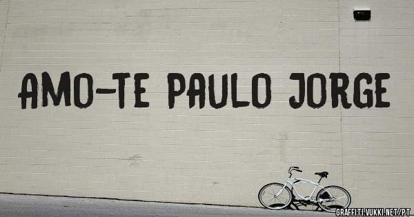 Amo-te Paulo Jorge 