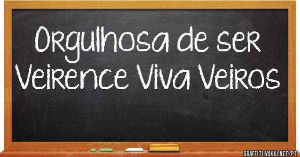 Orgulhosa de ser Veirence Viva Veiros 