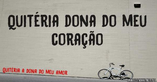 Quitéria dona do meu coração