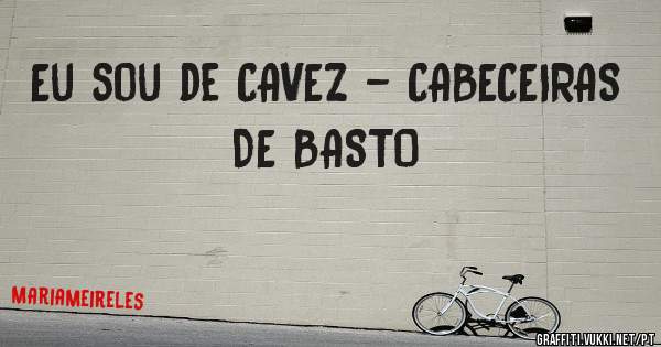 Eu sou de CAVEZ - CABECEIRAS DE BASTO 