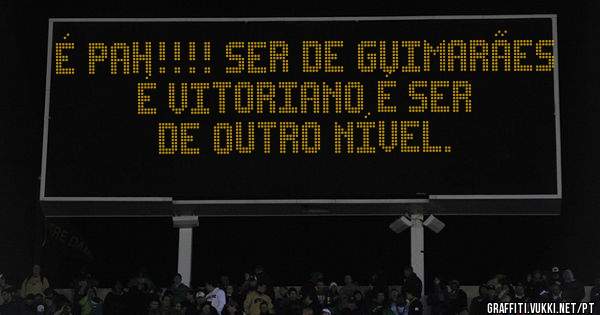 É pah!!!! Ser de Guimarães é Vitoriano é ser de outro nível.
