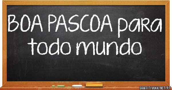 BOA PASCOA para
todo mundo

