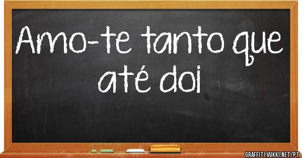 Amo-te tanto que até doi
