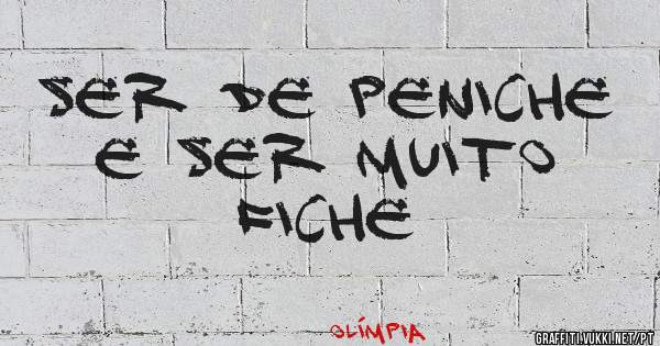 Ser de Peniche e ser muito fiche