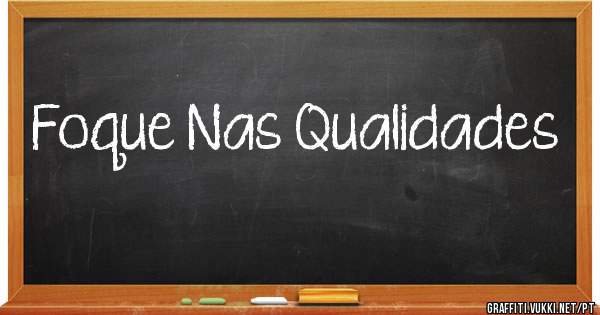 Foque Nas Qualidades