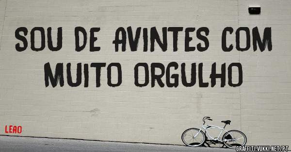 SOU DE AVINTES COM MUITO ORGULHO