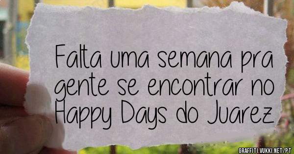 Falta uma semana pra gente se encontrar no Happy Days do Juarez