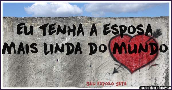 Eu tenha a esposa mais linda do mundo