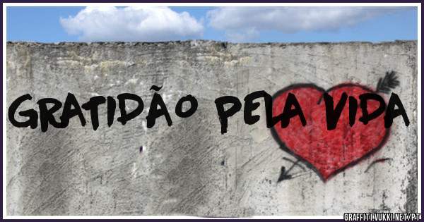 GRATIDÃO PELA VIDA 