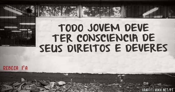 TODO JOVEM DEVE TER CONSCIENCIA DE SEUS DIREITOS E DEVERES 