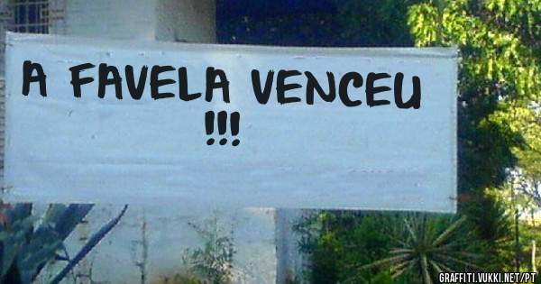 A FAVELA VENCEU !!!
