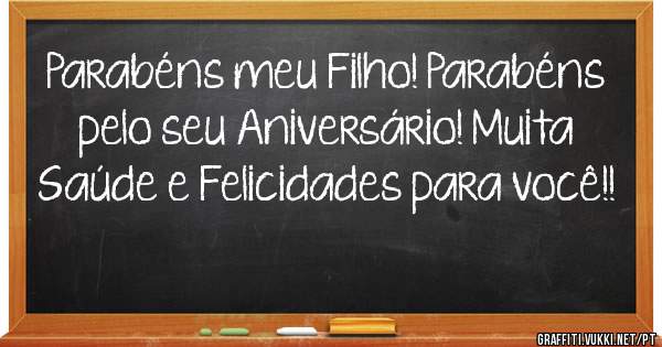 Parabéns meu Filho! Parabéns pelo seu Aniversário! Muita Saúde e Felicidades para você!!