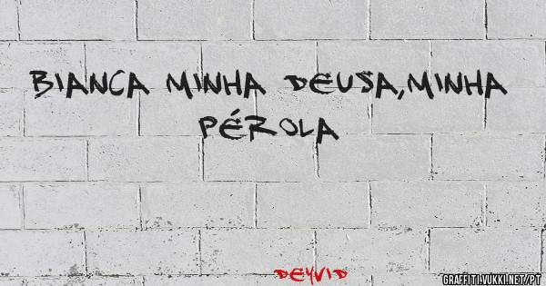 Bianca Minha Deusa,Minha Pérola
