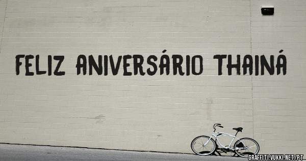 Feliz aniversário Thainá

