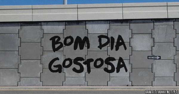BOM DIA
GOSTOSA