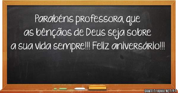 Parabéns professora, que as bênçãos de Deus seja sobre a sua vida sempre!!! Feliz aniversário!!!