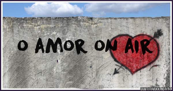 o amor on air