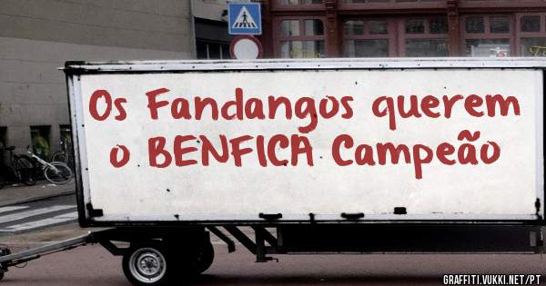 Os Fandangos querem o BENFICA Campeão