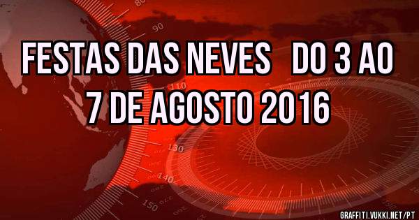festas das neves   do 3 ao 7 de AGOSTO 2016