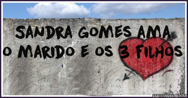 Sandra gomes ama o marido e os 3 filhos