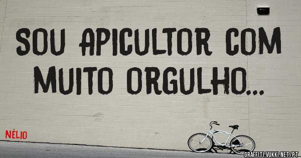 Sou Apicultor com muito orgulho...