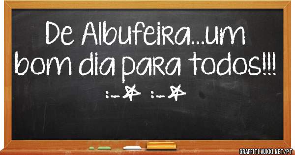 De Albufeira...um bom dia para todos!!!
:-* :-*