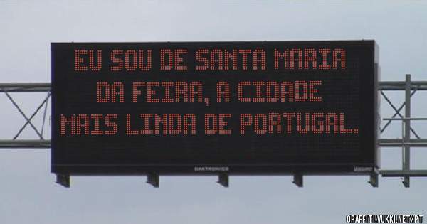 Eu sou de Santa Maria da Feira, a cidade mais linda de Portugal.