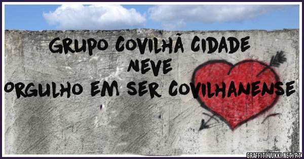 Grupo Covilhã Cidade Neve
Orgulho em ser Covilhanense