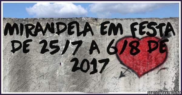 MIRANDELA EM FESTA DE 25/7 A 6/8 DE 2017