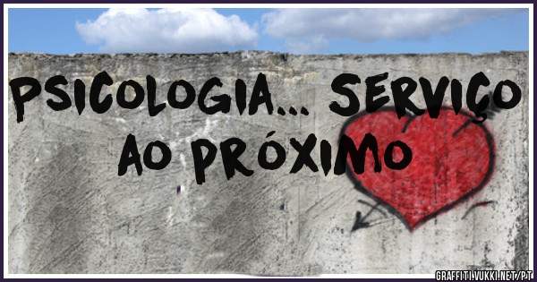 Psicologia... Serviço ao próximo 