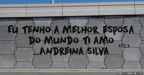 Eu tenho a melhor esposa do mundo ti amo 
...Andreina silva
