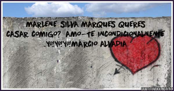 MARLENE SILVA MARQUES QUERES CASAR COMIGO?  AMO-TE INCONDICIONALNENTE .♡♡♡MÁRCIO ALVADIA