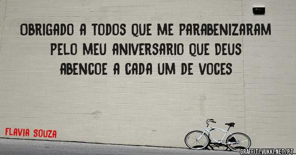 Obrigado a todos que me parabenizaram pelo meu aniversario que Deus abencoe a cada um de voces