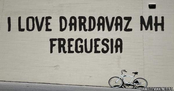 I Love Dardavaz mh freguesia 