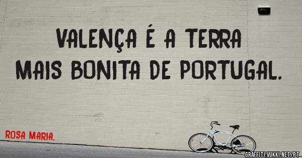 VALENÇA É A TERRA MAIS BONITA DE PORTUGAL. 