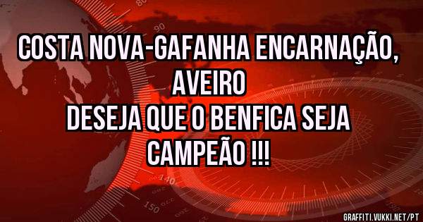 Costa Nova-Gafanha Encarnação, Aveiro
Deseja que o Benfica seja campeão !!!