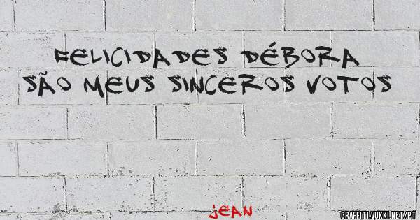 Felicidades Débora
São meus sinceros votos
                         