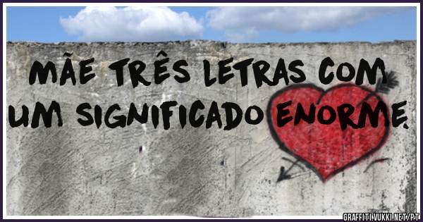 Mãe três letras com um significado enorme.