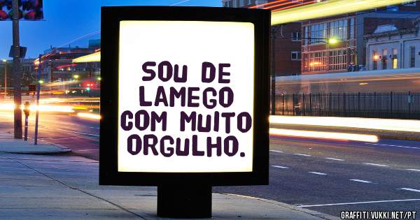 Sou de Lamego com muito orgulho.