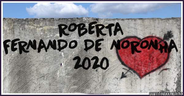ROBERTA
FERNANDO DE NORONHA 
2020