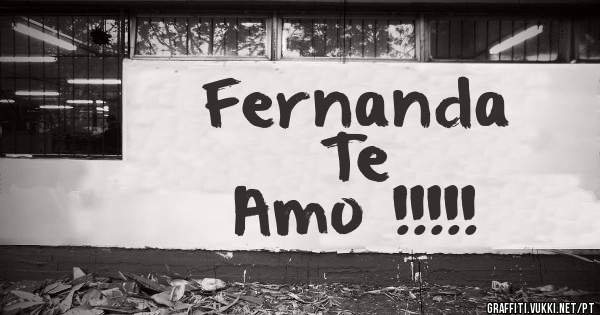 Fernanda  
    Te 
Amo !!!!!