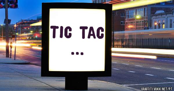 Tic tac ...