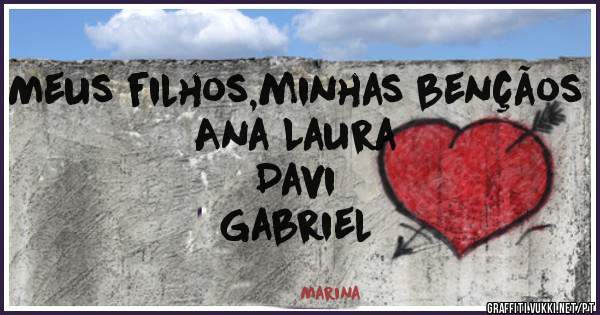Meus filhos,minhas bençãos
Ana Laura
Davi
Gabriel