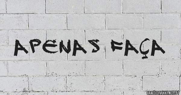 Apenas faça