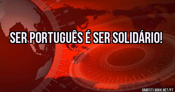 Ser português é ser solidário!