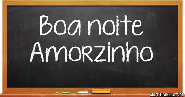 Boa noite 
Amorzinho 